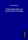 Religionsphilosophie auf geschichtlicher Grundlage