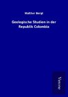 Geologische Studien in der Republik Colombia