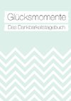 Glücksmomente: Das Dankbarkeitstagebuch (Mint)