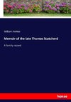 Memoir of the late Thomas Scatcherd