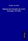 Regesten der Urkunden der ersten Karolinger (751-840)