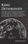 King Dethroned - A History of the Evolution of Astronomy from the Time of the Roman Empire up to the Present Day - Showing it to be an Amazing Series of Blunders Founded Upon an Error Made in the Second Century