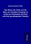 Das Wesen der Seele und die Natur der Geistigen Vorgänge im Lichte der Philosophie seit Kant und ihrer grundlegenden Theorien