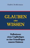 Glauben oder Wisssen