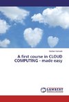 A first course in CLOUD COMPUTING - made easy