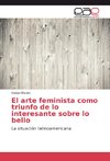 El arte feminista como triunfo de lo interesante sobre lo bello