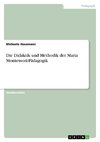 Die Didaktik und Methodik der Maria Montessori-Pädagogik