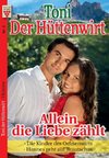 Toni der Hüttenwirt Nr. 6: Allein die Liebe zählt / Die Kinder des Ochsenwirts / Hannes geht auf Brautschau