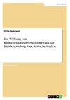 Die Wirkung von Kundenbindungsprogrammen auf die Kundenbindung. Eine kritische Analyse