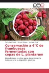 Conservación a 4°C de frambuesas fermentadas con cepas de L. plantarum