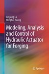 Modeling, Analysis and Control of Hydraulic Actuator for Forging