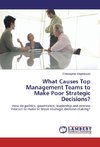 What Causes Top Management Teams to Make Poor Strategic Decisions?