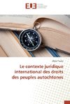 Le contexte juridique international des droits des peuples autochtones