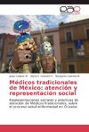 Médicos tradicionales de México: atención y representación social