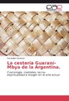 La cestería Guaraní-Mbya de la Argentina.