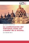 La conformación del individuo como ser creador de sí mismo