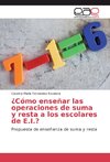 ¿Cómo enseñar las operaciones de suma y resta a los escolares de E.I.?