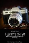 The Complete Guide to Fujifilm's X-T20 (B&W Edition)