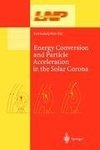 Energy Conversion and Particle Acceleration in the Solar Corona