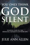 You Only Think God Is Silent