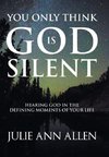 You Only Think God Is Silent