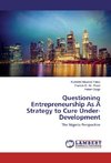 Questioning Entrepreneurship As A Strategy to Cure Under-Development