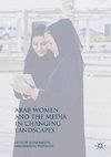 Arab Women and the Media in Changing Landscapes