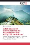 Alfabetización ambiental de los estudiantes del CECyTES de Bácum