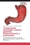 Tratamiento quirúrgico cáncer gástrico. Supervivencia y pronostico