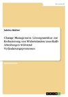 Change Management. Lösungsansätze zur Reduzierung von Widerständen innerhalb Abteilungen während Veränderungsprozessen