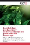 Factibilidad, producción y comercialización de productos de maracuyá