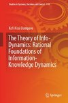 The Theory of Info-Dynamics: Rational Foundations of Information-Knowledge Dynamics