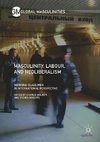 Masculinity, Labour, and Neoliberalism