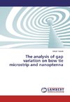 The analysis of gap variation on bow tie microstrip and nanoptenna