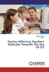 Factors Affecting Teachers' Attitudes Towards The Use Of ICT