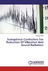 Suboptimal Controllers For Reduction Of Vibration And Sound Radiation