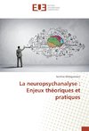 La neuropsychanalyse : Enjeux théoriques et pratiques