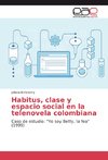 Habitus, clase y espacio social en la telenovela colombiana