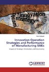 Innovation Operation Strategies and Performance of Manufacturing SMEs