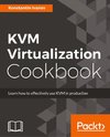 KVM Virtualization Cookbook