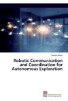 Robotic Communication and Coordination for Autonomous Exploration