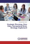 Strategic Planning, Firm Xtics, Competeive Envt, Strategy Implement