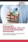 Innovación metodológica, TIC y el uso de herramientas multimedia