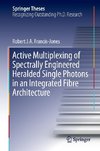 Active Multiplexing of Spectrally Engineered Heralded Single Photons in an Integrated Fibre Architecture