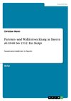 Parteien- und Wahlentwicklung in Bayern ab 1848 bis 1912. Ein Skript