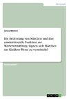 Die Bedeutung von Märchen und ihre unterstützende Funktion zur Wertevermittlung. Eignen sich Märchen um Kindern Werte zu vermitteln?