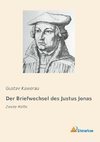 Der Briefwechsel des Justus Jonas