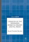 Legacies of the Degraded Image in Violent Digital Media