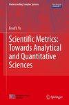 Scientific Metrics:Towards Analytical and Quantitative Sciences