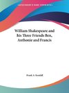 William Shakespeare and his Three Friends Ben, Anthonie and Francis